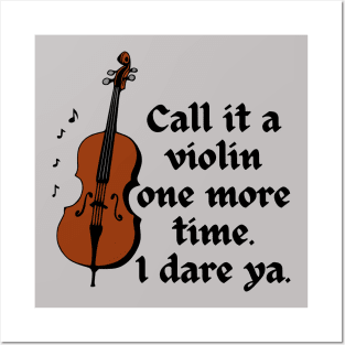 Call It A Violin One More Time. I Dare Ya. Posters and Art